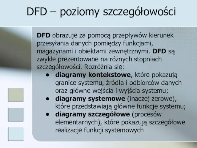 DFD – poziomy szczegółowości DFD obrazuje za pomocą przepływów kierunek przesyłania