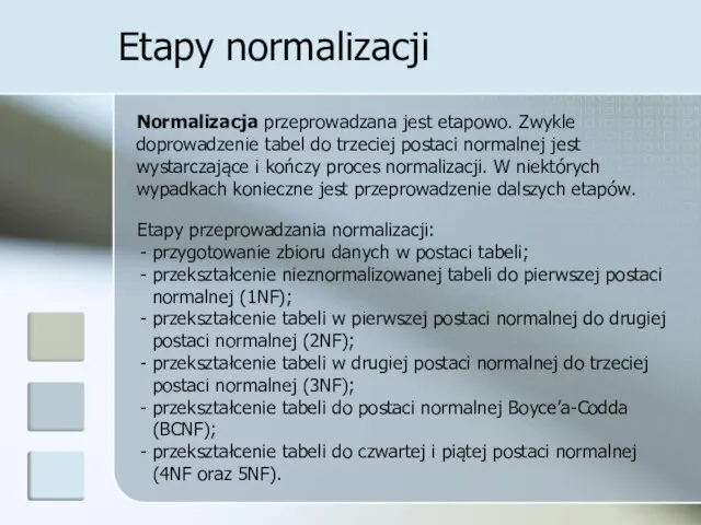 Etapy normalizacji Normalizacja przeprowadzana jest etapowo. Zwykle doprowadzenie tabel do trzeciej