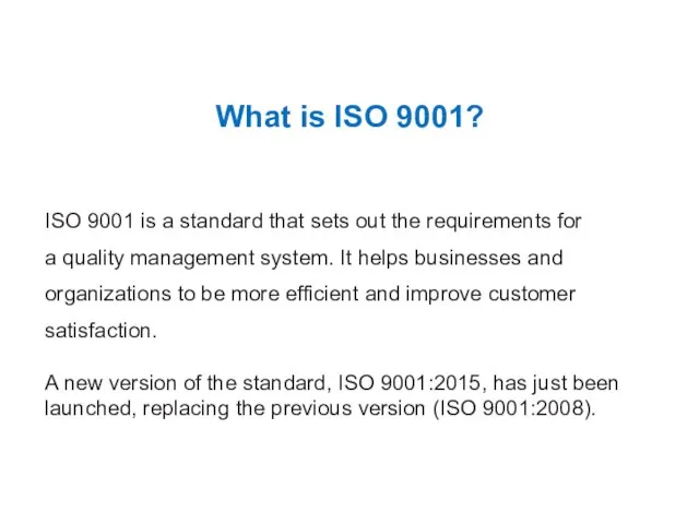 What is ISO 9001? ISO 9001 is a standard that sets