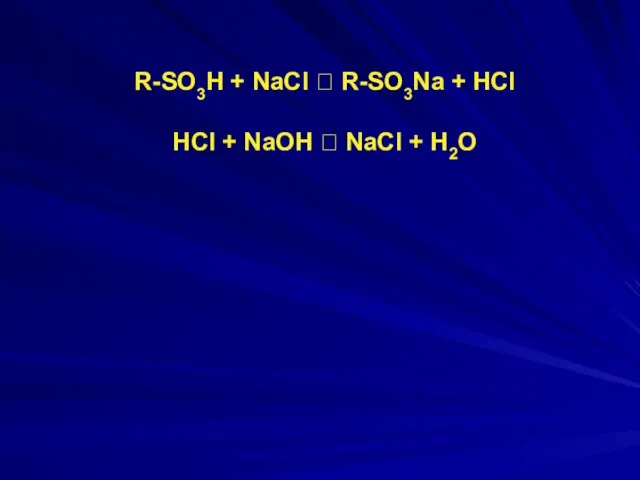 R-SO3H + NaCl ⮀ R-SO3Na + HCl HCl + NaOH ⮀ NaCl + H2O