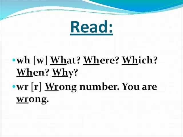 Read: wh [w] What? Where? Which? When? Why? wr [r] Wrong number. You are wrong.