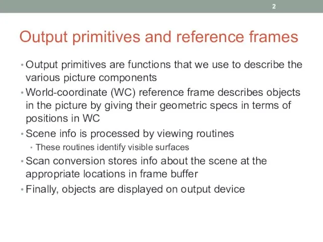 Output primitives and reference frames Output primitives are functions that we