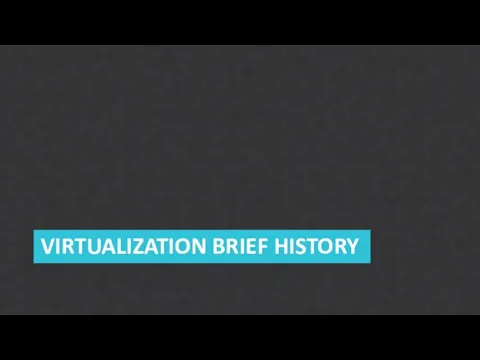 VIRTUALIZATION BRIEF HISTORY