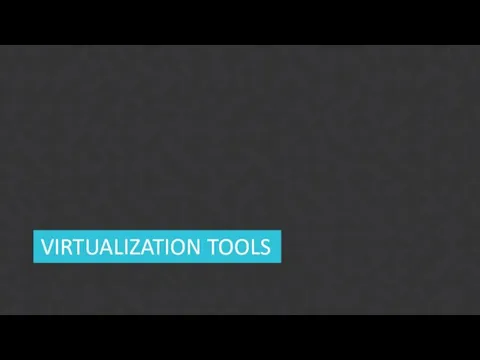 VIRTUALIZATION TOOLS