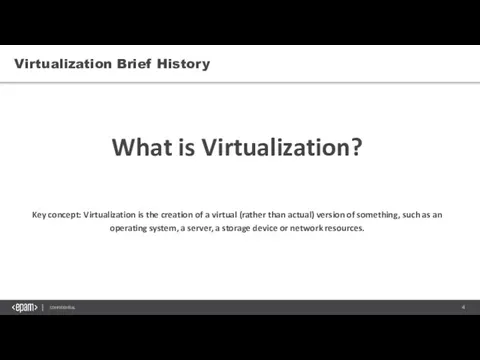 Virtualization Brief History What is Virtualization? Key concept: Virtualization is the