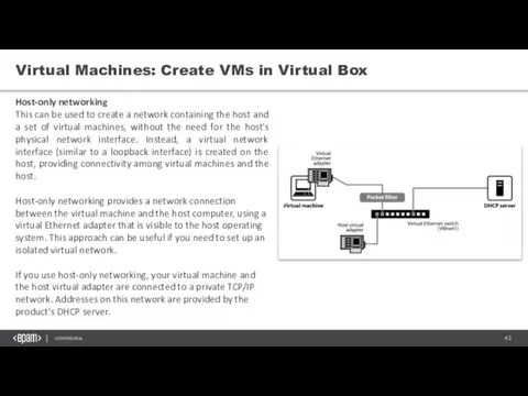 Virtual Machines: Create VMs in Virtual Box Host-only networking This can