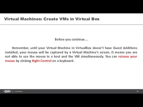 Virtual Machines: Create VMs in Virtual Box Before you continue… Remember,