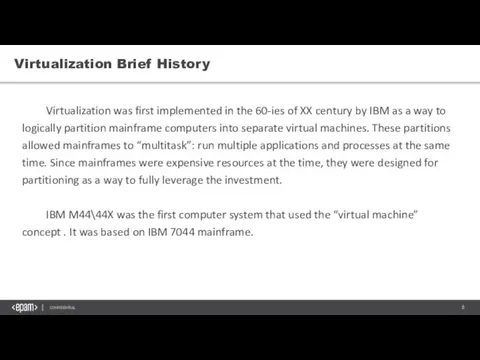 Virtualization Brief History Virtualization was first implemented in the 60-ies of