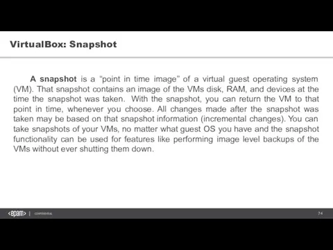 VirtualBox: Snapshot A snapshot is a “point in time image” of