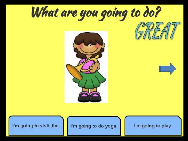 What are you going to do? I’m going to do yoga.