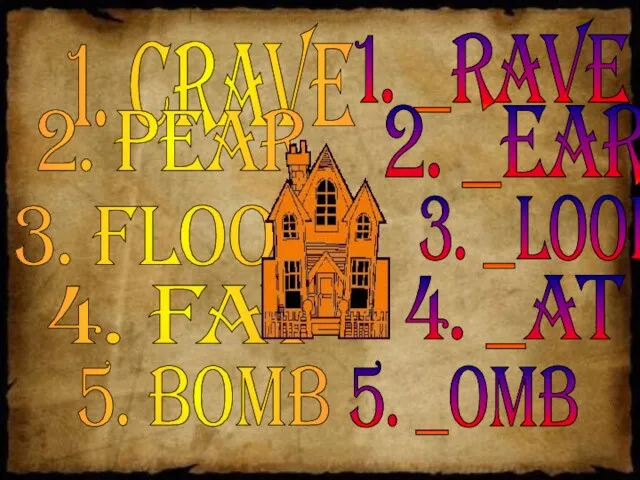 1. crave 2. pear 3. flood 1. _rave 2. _ear 3.