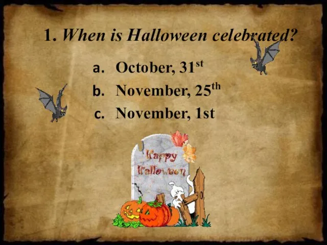 1. When is Halloween celebrated? October, 31st November, 25th November, 1st