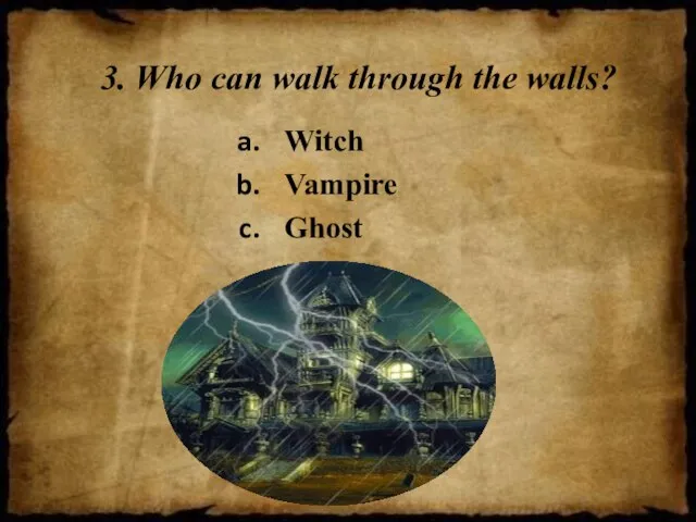 3. Who can walk through the walls? Witch Vampire Ghost