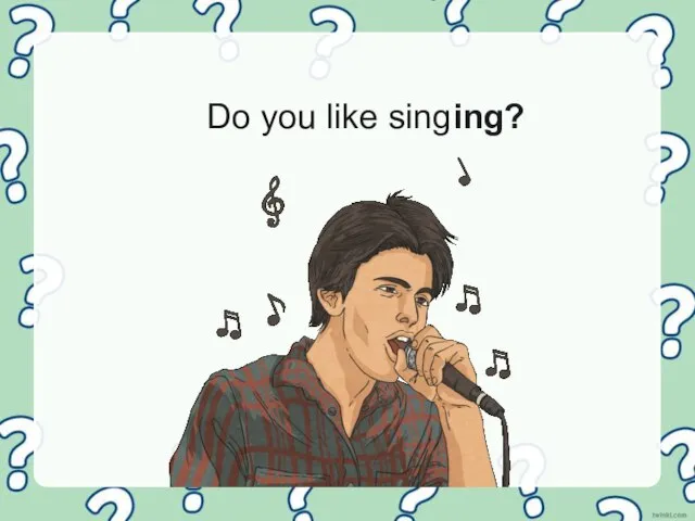 Do you like singing?