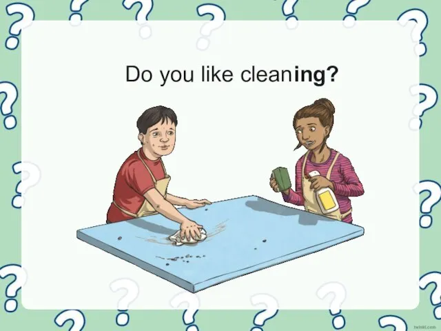 Do you like cleaning?