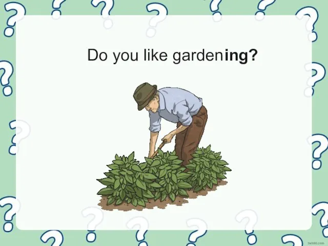 Do you like gardening?