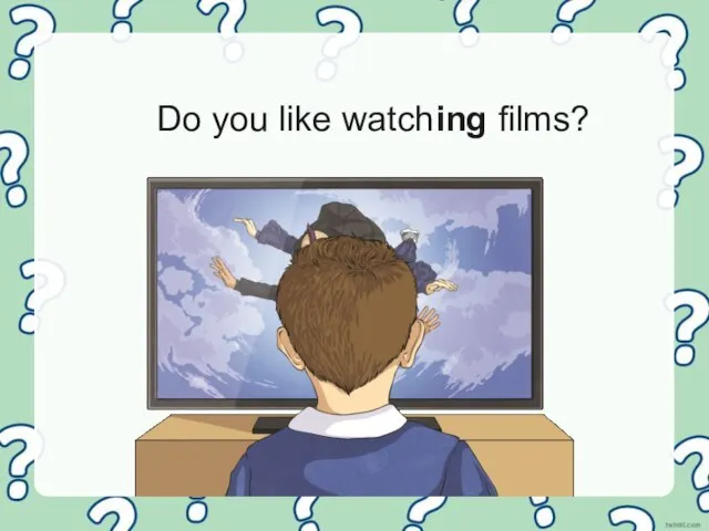 Do you like watching films?