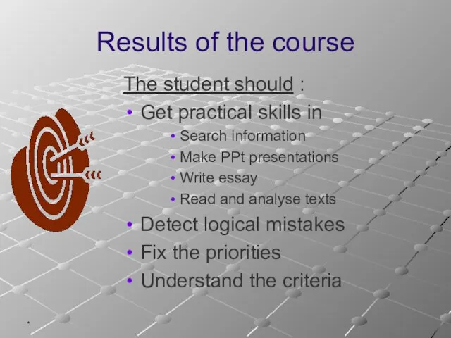 * Results of the course The student should : Get practical