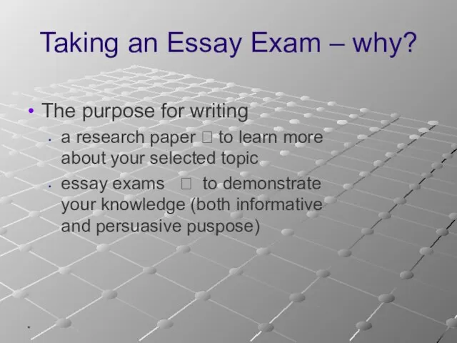 * Taking an Essay Exam – why? The purpose for writing
