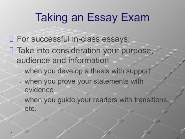 * Taking an Essay Exam For successful in-class essays: Take into