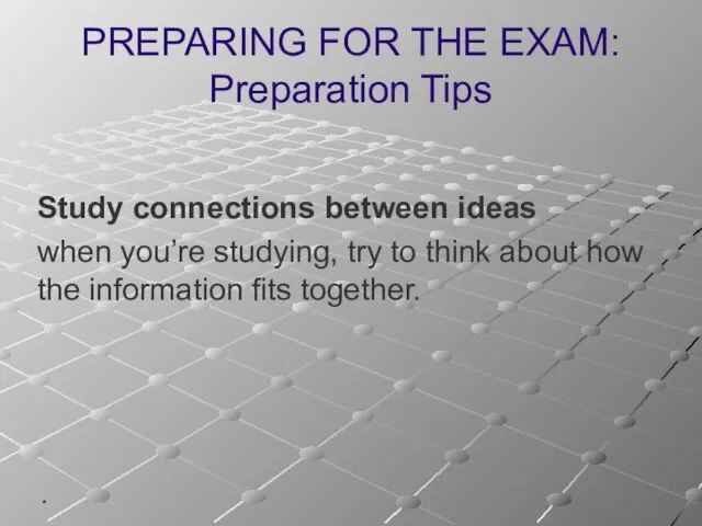 * PREPARING FOR THE EXAM: Preparation Tips Study connections between ideas