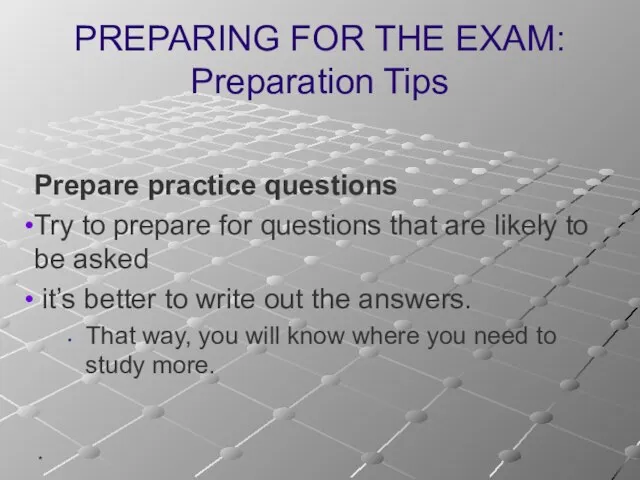 * PREPARING FOR THE EXAM: Preparation Tips Prepare practice questions Try