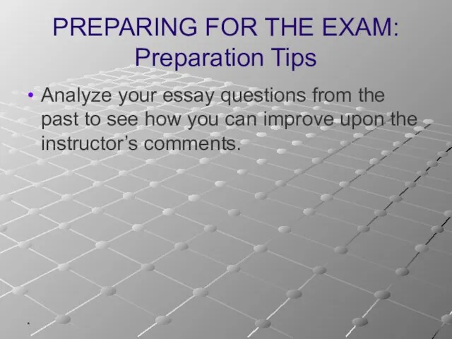 * PREPARING FOR THE EXAM: Preparation Tips Analyze your essay questions