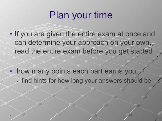 * Plan your time If you are given the entire exam