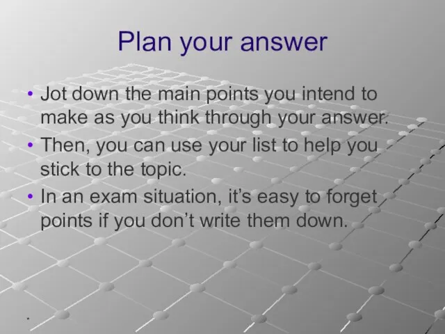 * Plan your answer Jot down the main points you intend