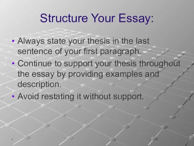 * Structure Your Essay: Always state your thesis in the last