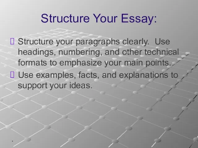 * Structure Your Essay: Structure your paragraphs clearly. Use headings, numbering,