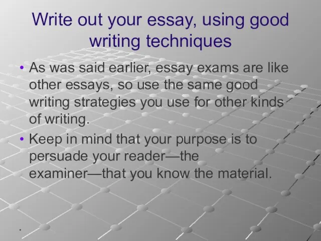 * Write out your essay, using good writing techniques As was