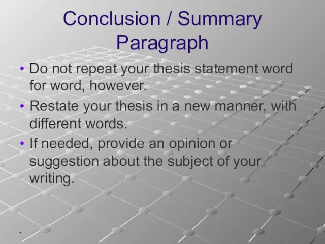 * Conclusion / Summary Paragraph Do not repeat your thesis statement