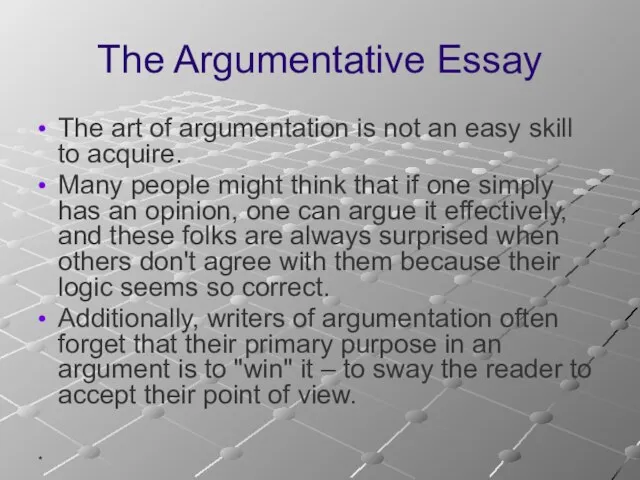 * The Argumentative Essay The art of argumentation is not an