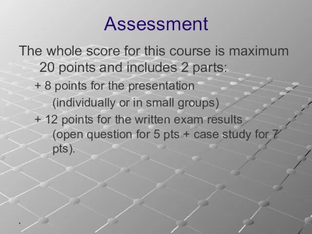 * Assessment The whole score for this course is maximum 20