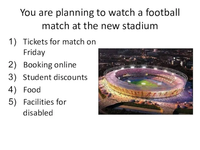 You are planning to watch a football match at the new