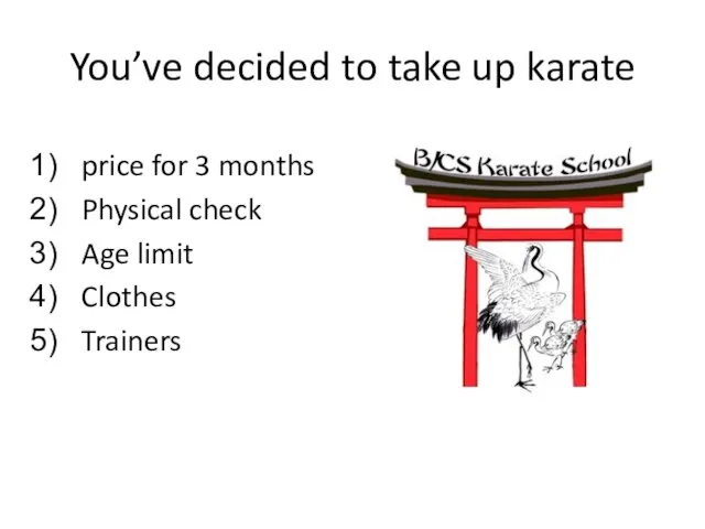 You’ve decided to take up karate price for 3 months Physical check Age limit Clothes Trainers