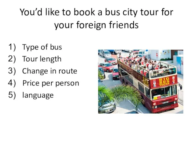 You’d like to book a bus city tour for your foreign