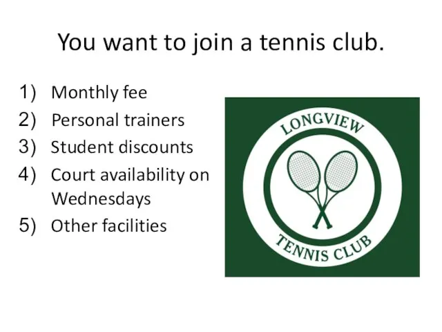 You want to join a tennis club. Monthly fee Personal trainers