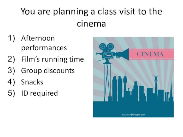 You are planning a class visit to the cinema Afternoon performances