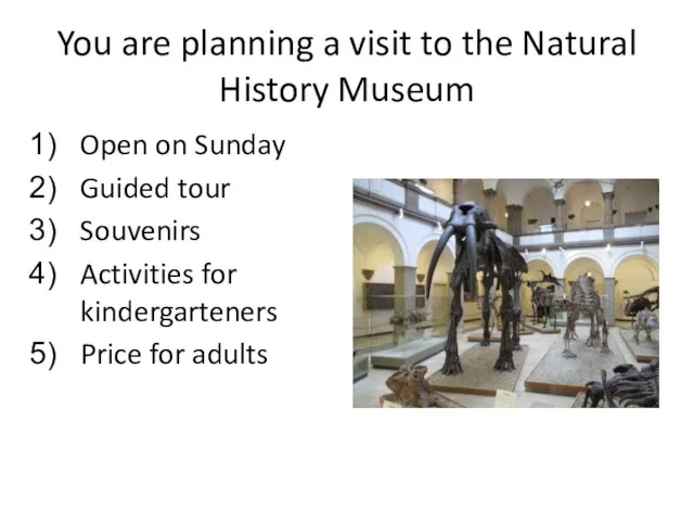 You are planning a visit to the Natural History Museum Open