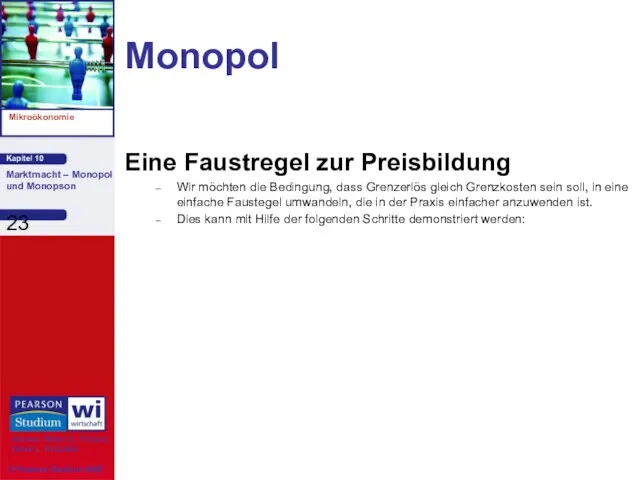 Monopol Eine Faustregel zur Preisbildung Wir möchten die Bedingung, dass Grenzerlös