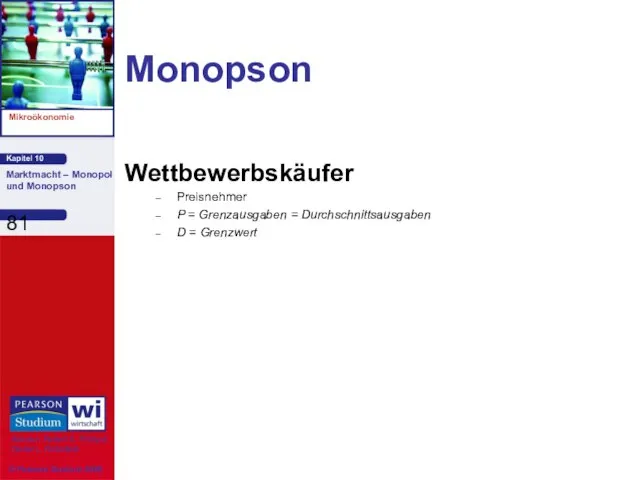 Monopson Wettbewerbskäufer Preisnehmer P = Grenzausgaben = Durchschnittsausgaben D = Grenzwert