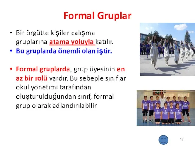 Formal Gruplar Bir örgütte kişiler çalışma gruplarına atama yoluyla katılır. Bu