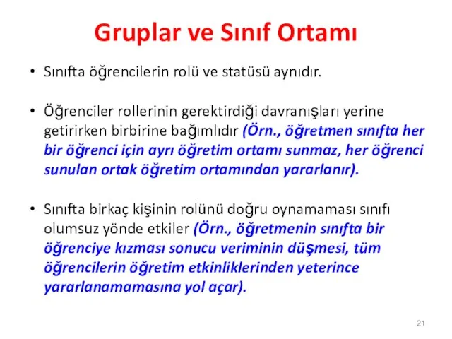 Gruplar ve Sınıf Ortamı Sınıfta öğrencilerin rolü ve statüsü aynıdır. Öğrenciler