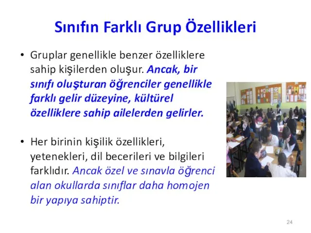 Sınıfın Farklı Grup Özellikleri Gruplar genellikle benzer özelliklere sahip kişilerden oluşur.