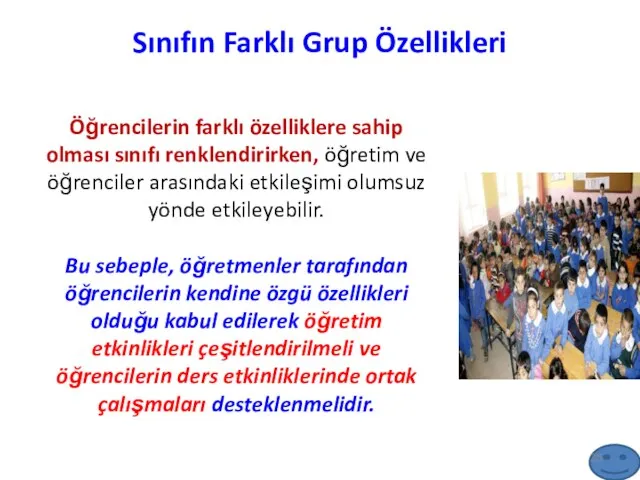 Sınıfın Farklı Grup Özellikleri Öğrencilerin farklı özelliklere sahip olması sınıfı renklendirirken,