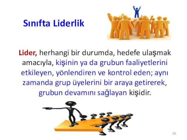 Sınıfta Liderlik Lider, herhangi bir durumda, hedefe ulaşmak amacıyla, kişinin ya