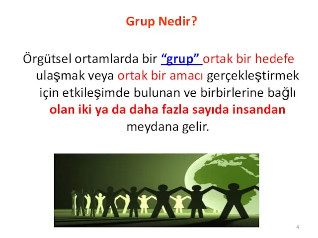 Grup Nedir? Örgütsel ortamlarda bir “grup” ortak bir hedefe ulaşmak veya