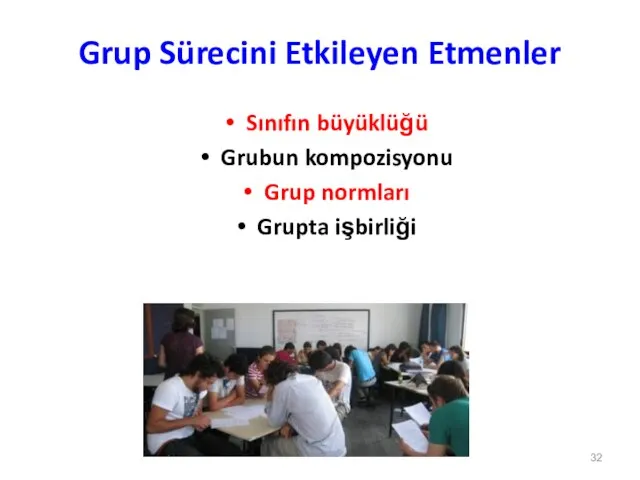 Grup Sürecini Etkileyen Etmenler Sınıfın büyüklüğü Grubun kompozisyonu Grup normları Grupta işbirliği